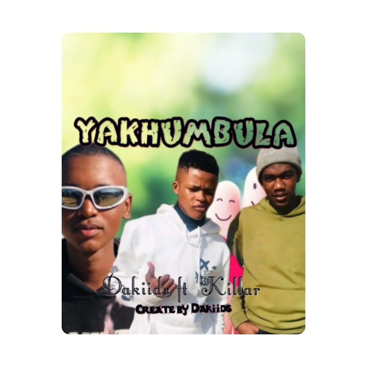 Dakiids Rec - Yakhumbula Featuring Killar album artwork