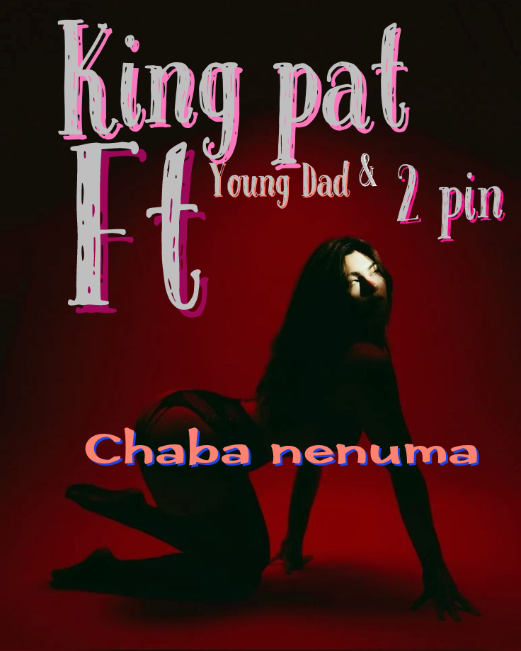 King pat - Chaba nenuma Featuring Young Dad and 2 pin