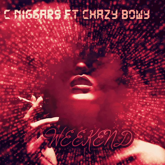 C Niggars - Weekend Featuring Chazy Bowy album artwork