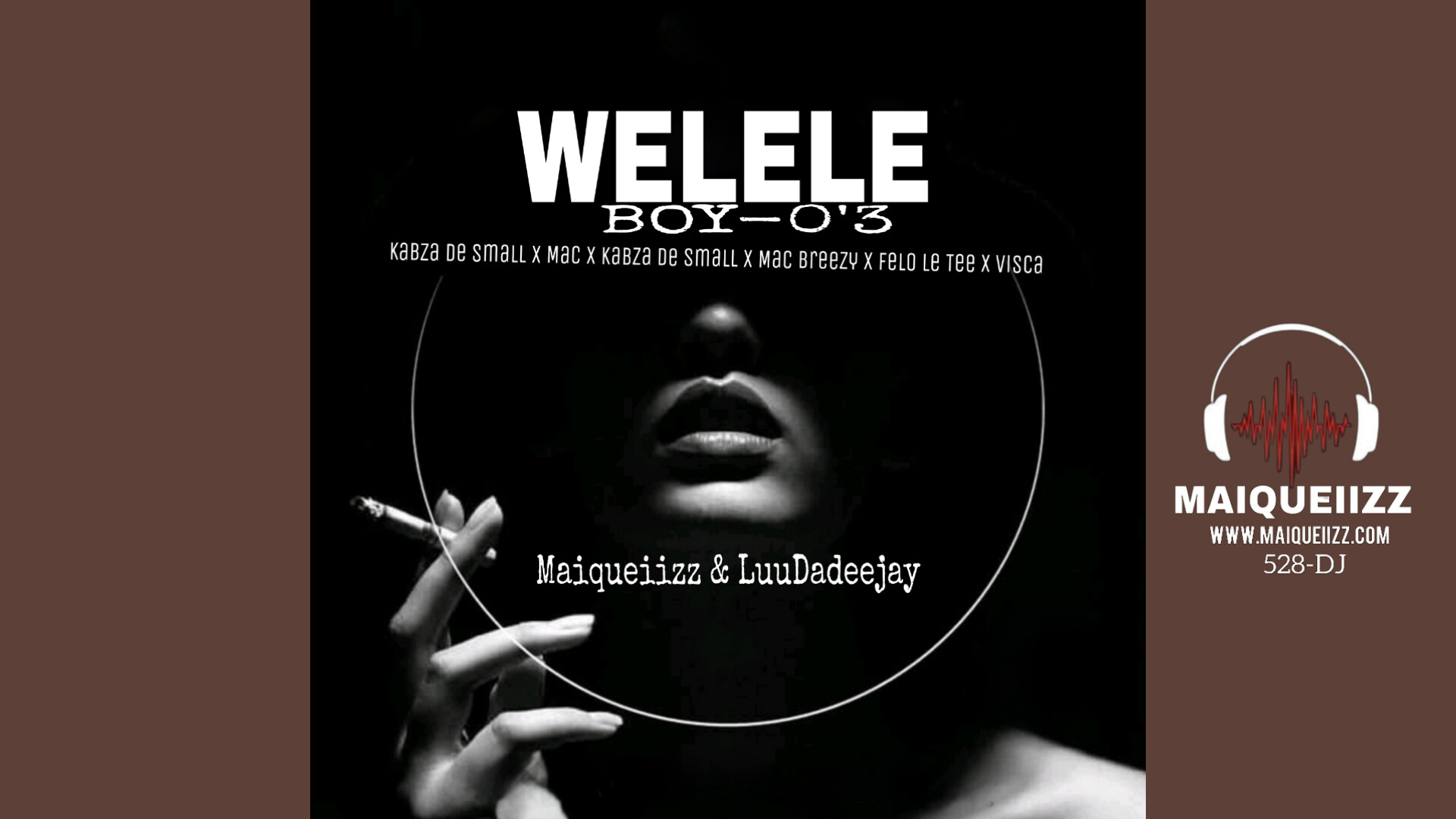 Maiqueiizz & LuuDadeejay - Welele (Boy-0'3) Featuring Kabza De Small, Mac Breezy and Felo Le Tee & Visca