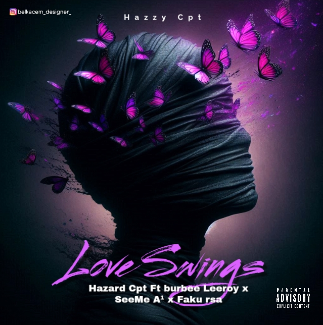 Hazard Cpt - Love Swings Featuring Burbee Leeroy x SeeMe A¹ x  Faku Rsa